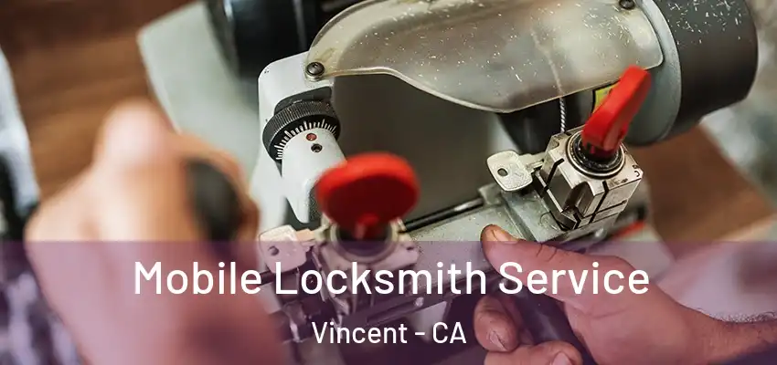  Mobile Locksmith Service Vincent - CA